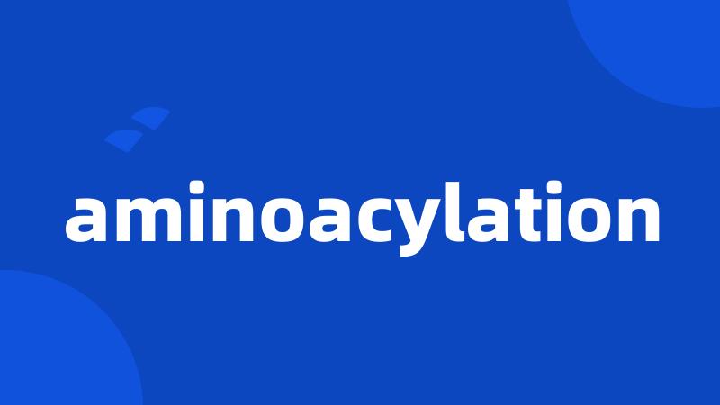 aminoacylation