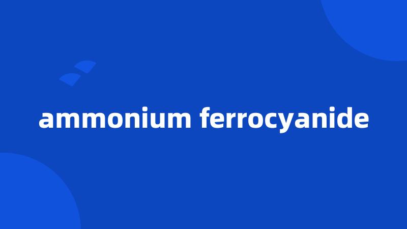 ammonium ferrocyanide