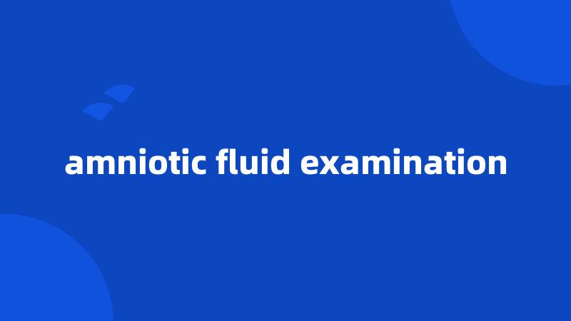 amniotic fluid examination