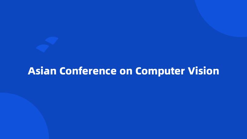 Asian Conference on Computer Vision