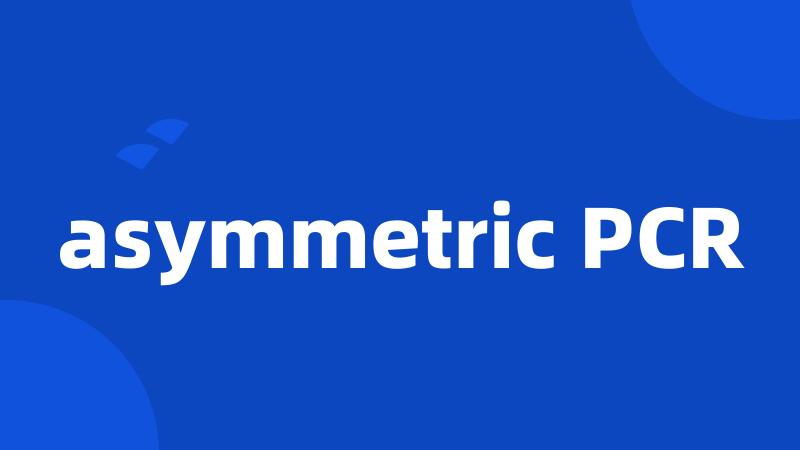 asymmetric PCR