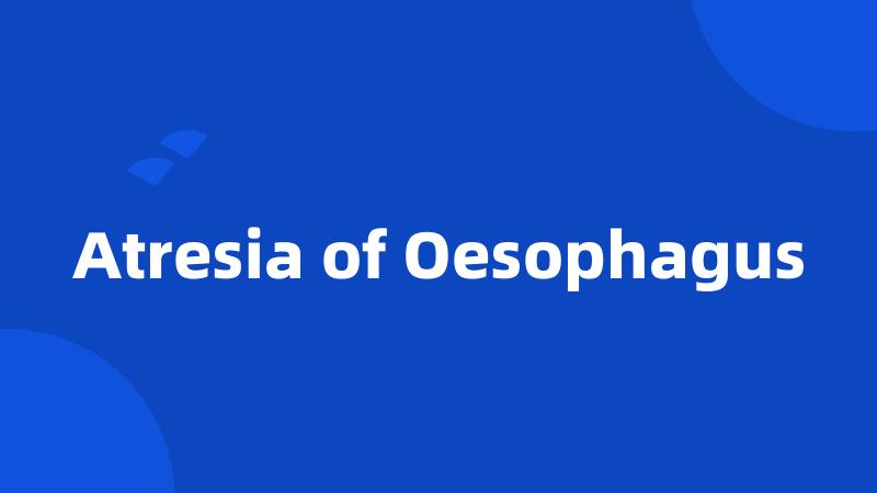 Atresia of Oesophagus