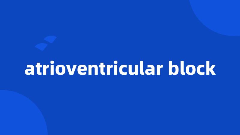 atrioventricular block