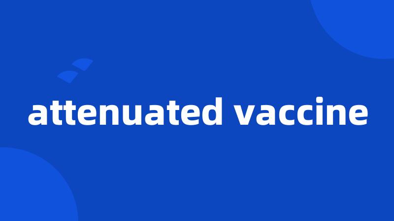 attenuated vaccine