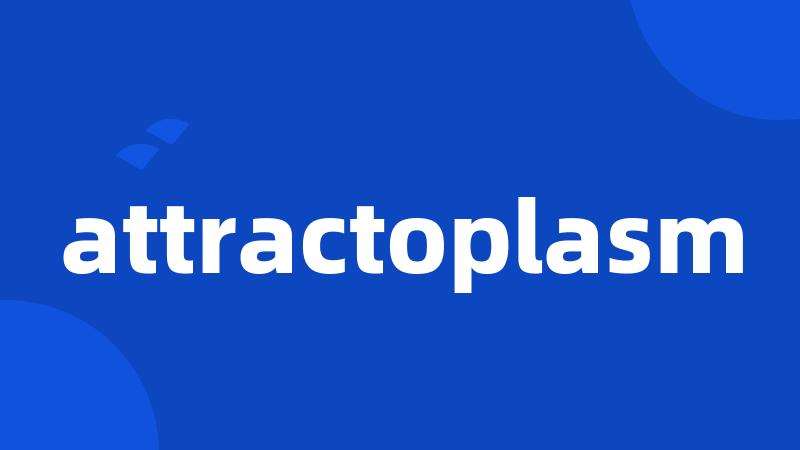 attractoplasm