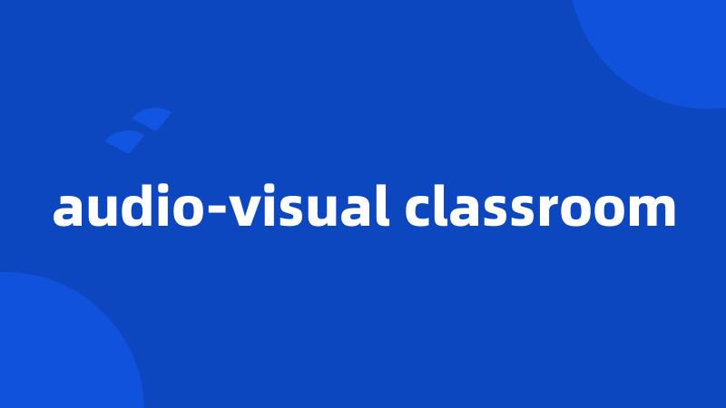 audio-visual classroom