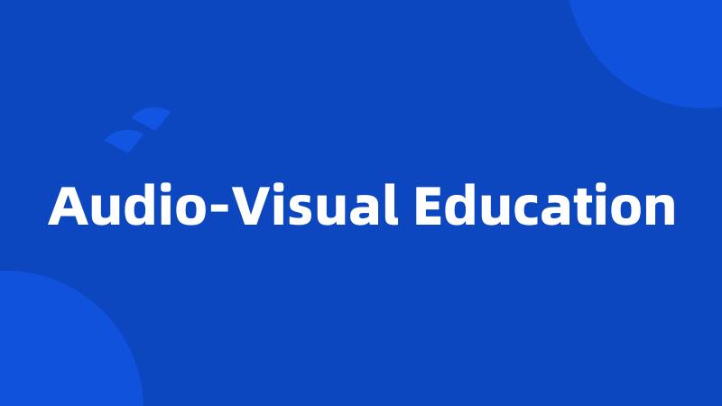 Audio-Visual Education