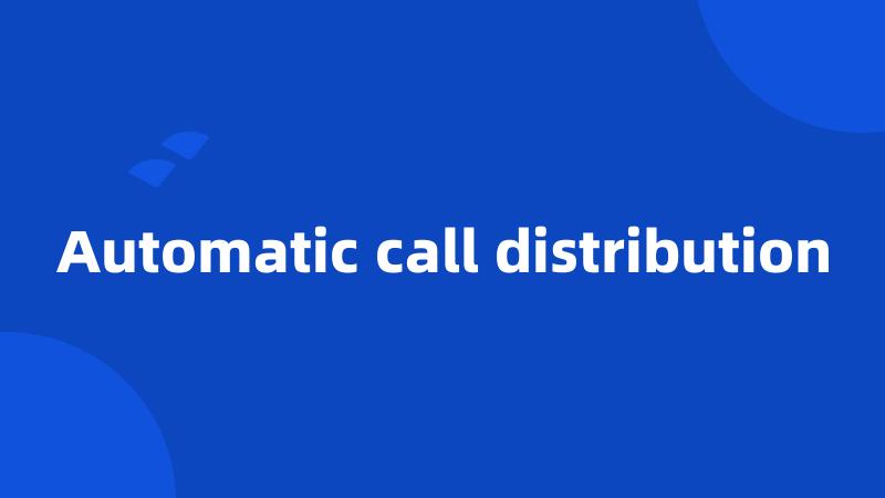 Automatic call distribution