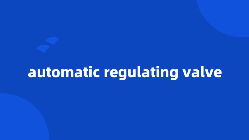 automatic regulating valve