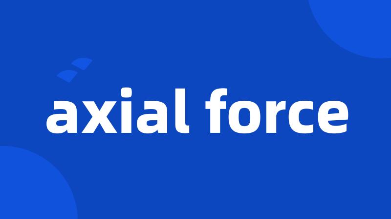 axial force