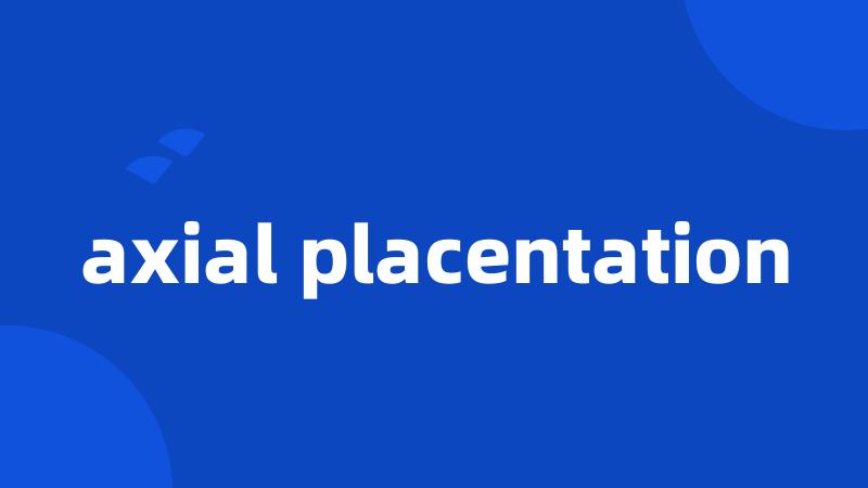 axial placentation