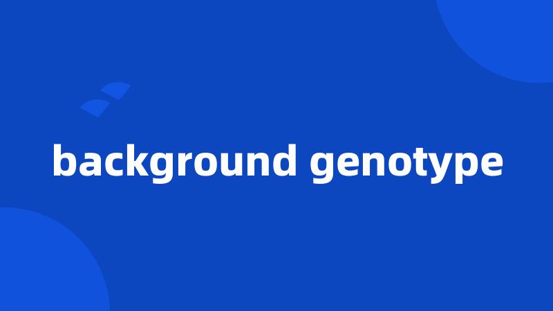 background genotype