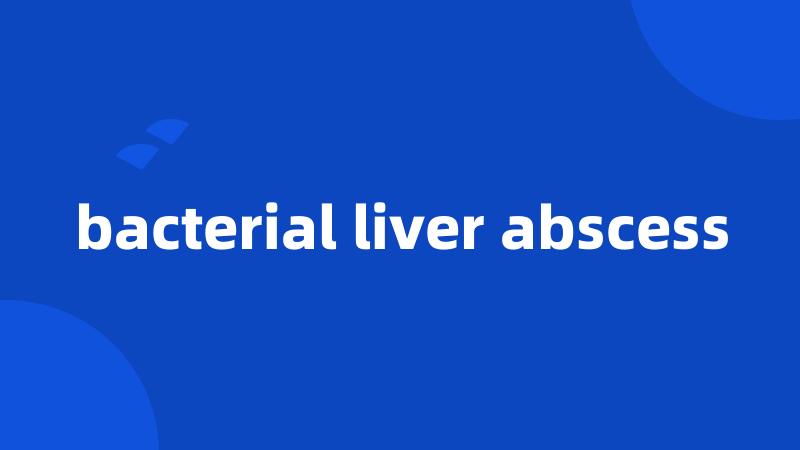 bacterial liver abscess