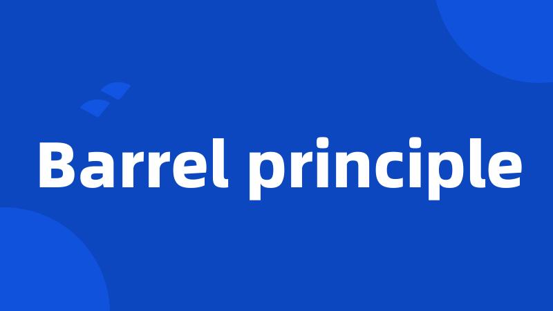 Barrel principle