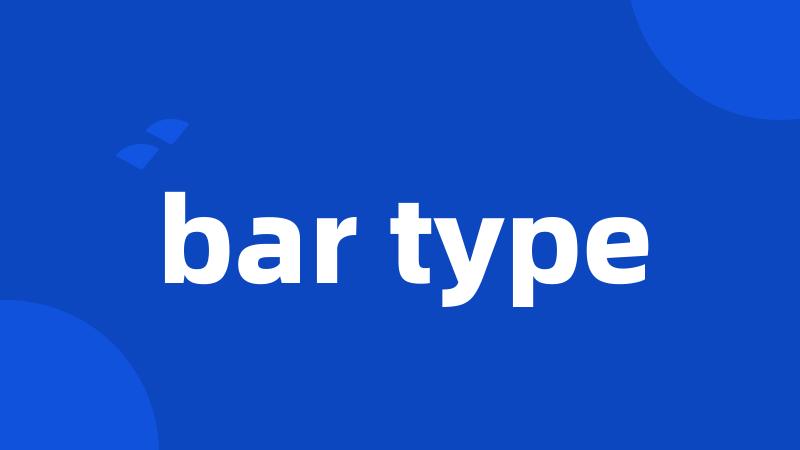 bar type