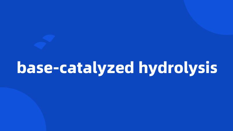 base-catalyzed hydrolysis