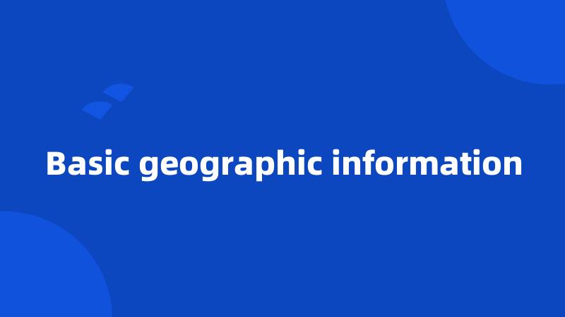 Basic geographic information