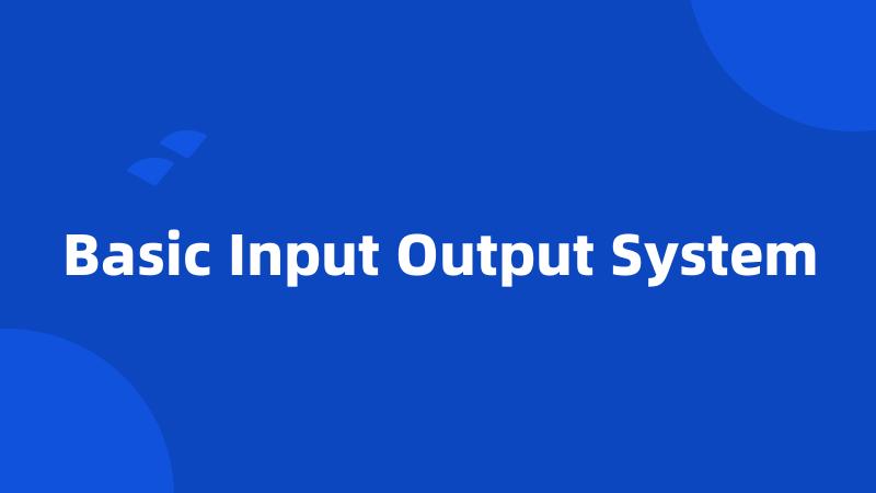 Basic Input Output System