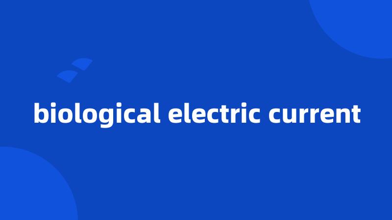 biological electric current