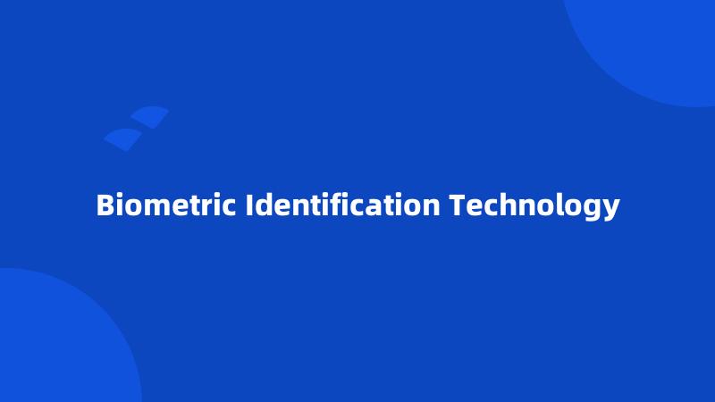 Biometric Identification Technology