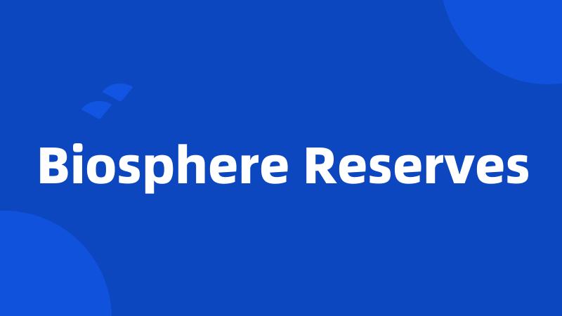 Biosphere Reserves