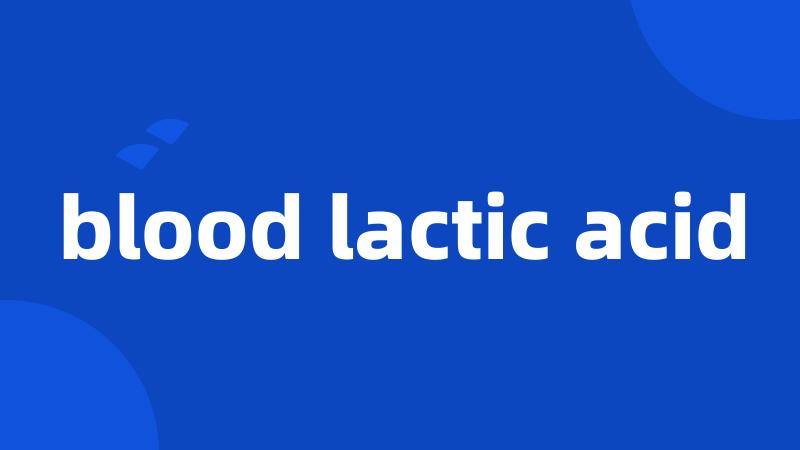 blood lactic acid