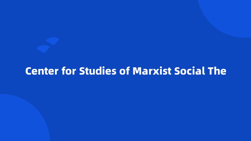 Center for Studies of Marxist Social The