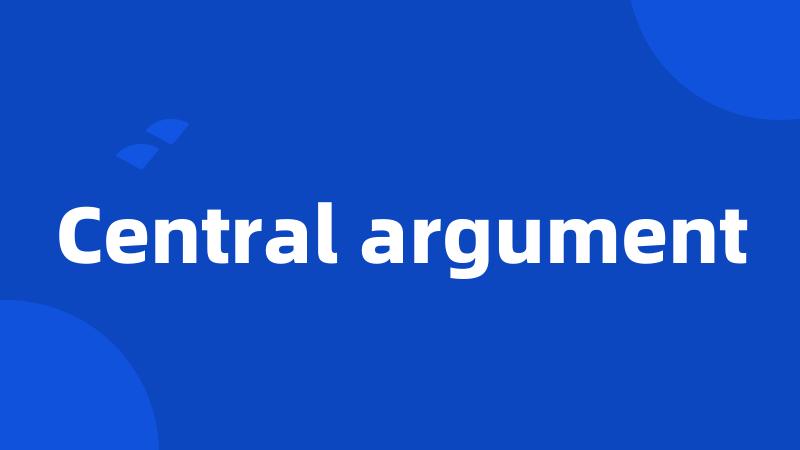 Central argument