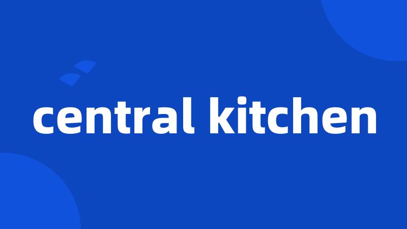 central kitchen