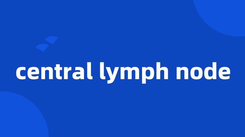 central lymph node