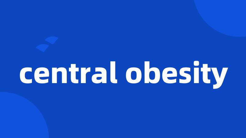 central obesity