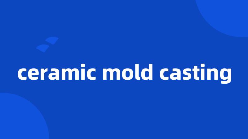 ceramic mold casting