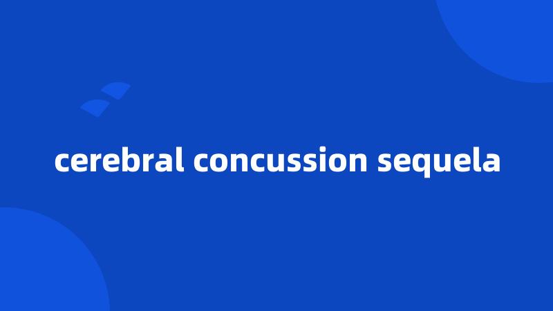 cerebral concussion sequela