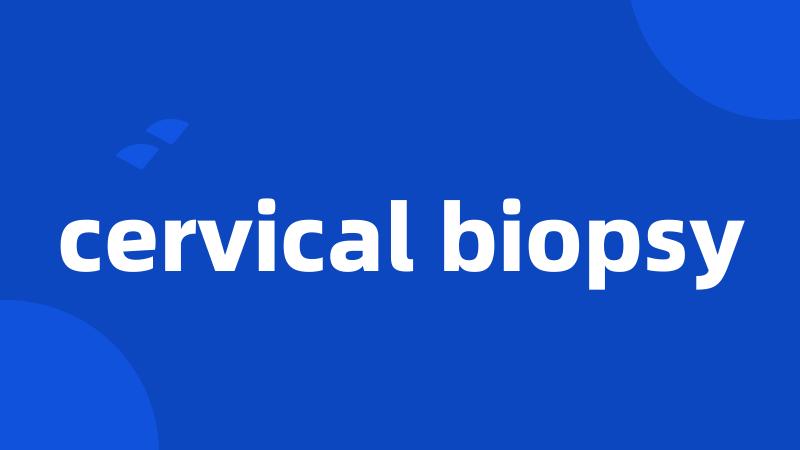 cervical biopsy