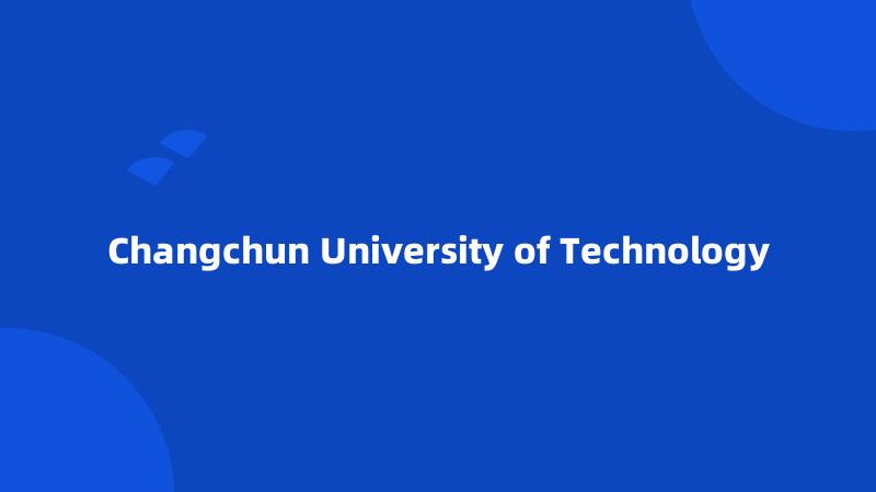 Changchun University of Technology