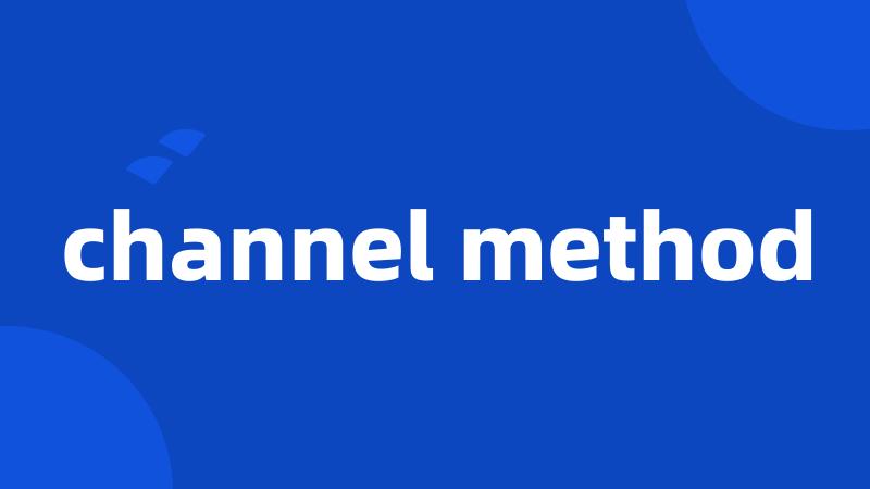 channel method