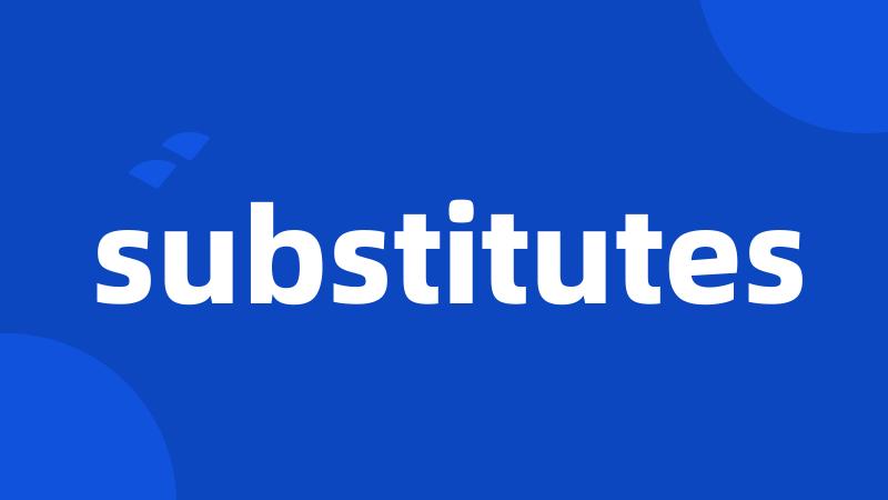 substitutes