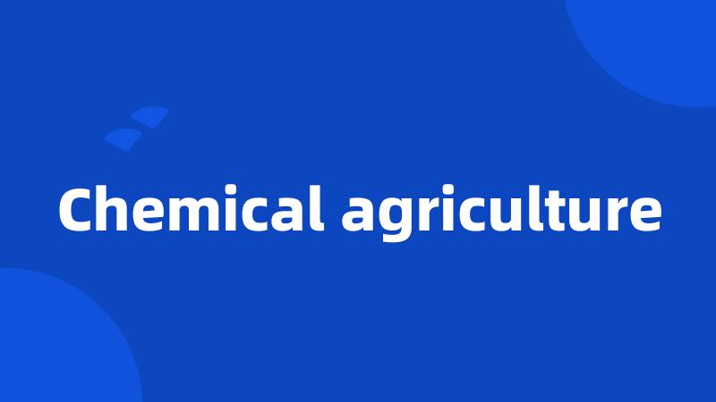 Chemical agriculture