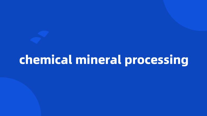 chemical mineral processing