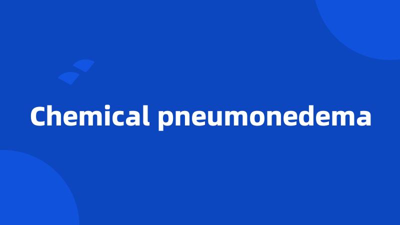 Chemical pneumonedema