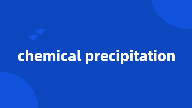 chemical precipitation