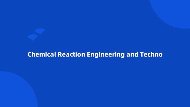 Chemical Reaction Engineering and Techno