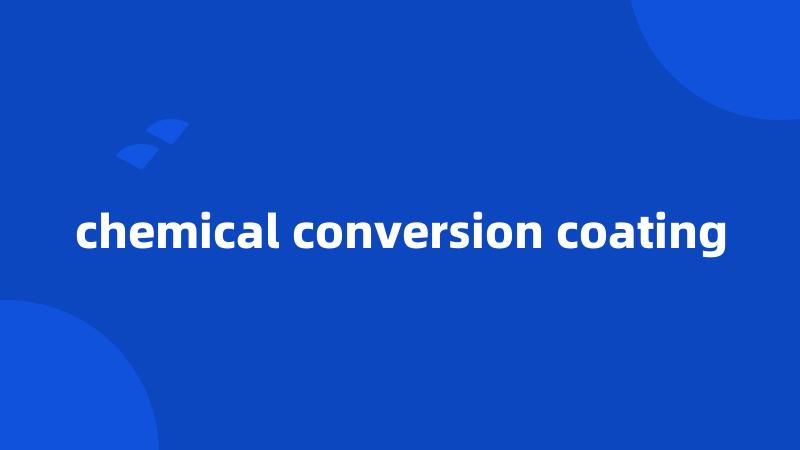 chemical conversion coating