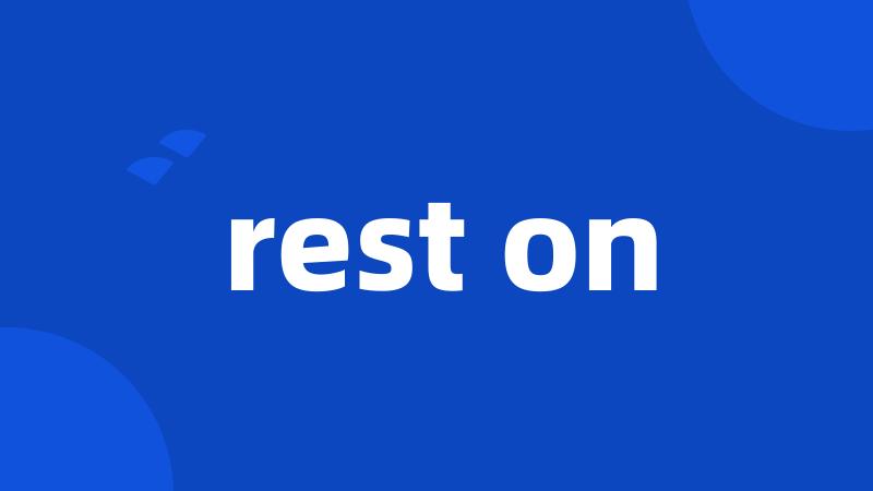 rest on