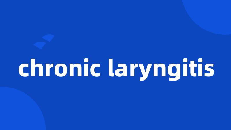 chronic laryngitis