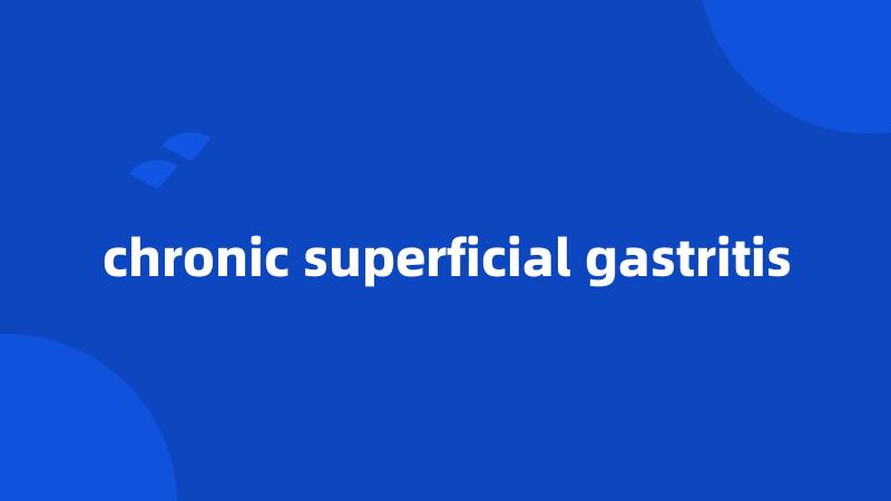 chronic superficial gastritis