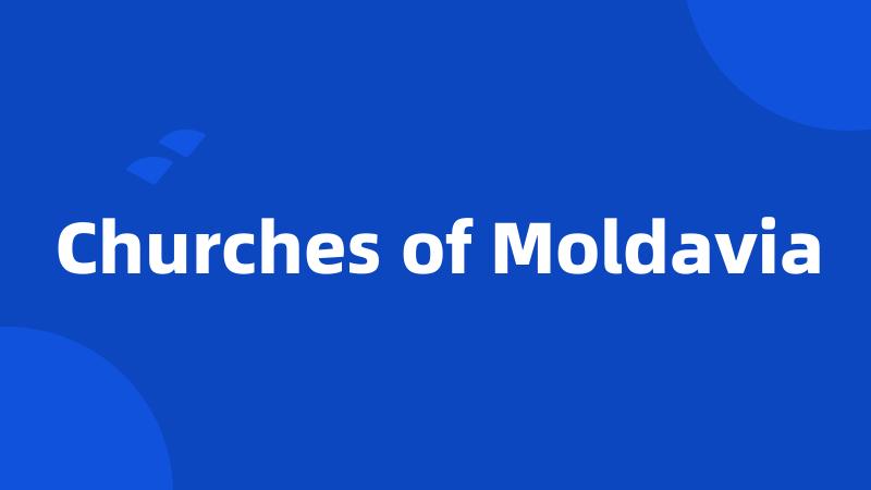 Churches of Moldavia