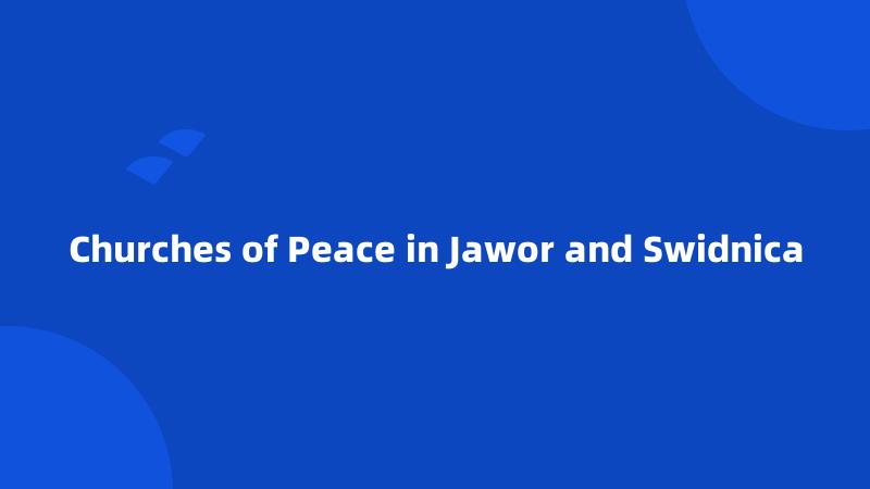 Churches of Peace in Jawor and Swidnica