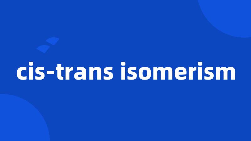 cis-trans isomerism