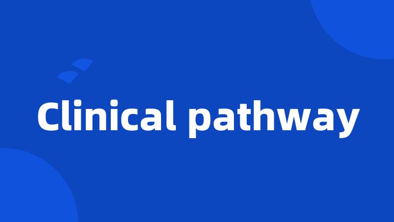 Clinical pathway